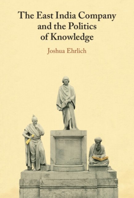 Joshua Ehrlich - East India Company and the Politics of Knowledge, E-bok