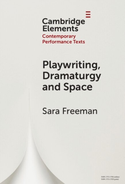 Sara Freeman - Playwriting, Dramaturgy and Space, E-bok