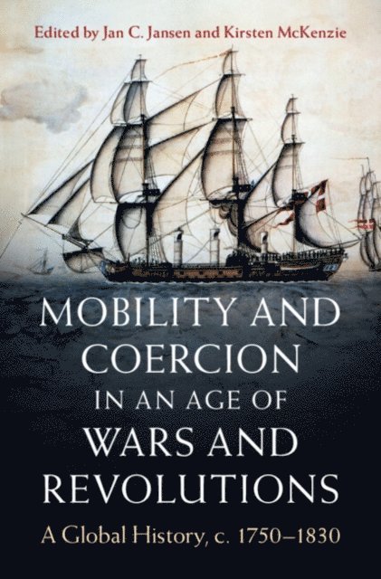 Kirsten McKenzie, Jan C. Jansen - Mobility and Coercion in an Age of Wars and Revolutions, E-bok