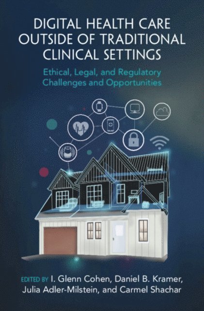 Carmel Shachar, Julia Adler-Milstein, Daniel B. Kramer, I. Glenn Cohen - Digital Health Care outside of Traditional Clinical Settings, E-bok