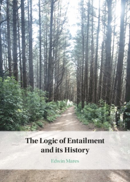 Edwin Mares - Logic of Entailment and its History, E-bok