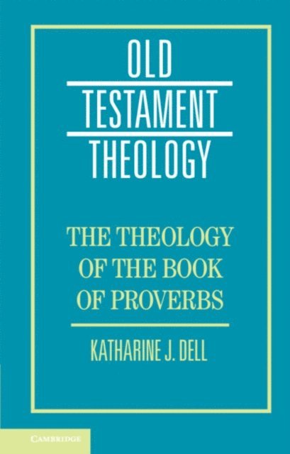 Katharine J. Dell - Theology of the Book of Proverbs, E-bok