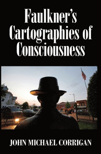 John Michael Corrigan - Faulkner's Cartographies of Consciousness, E-bok