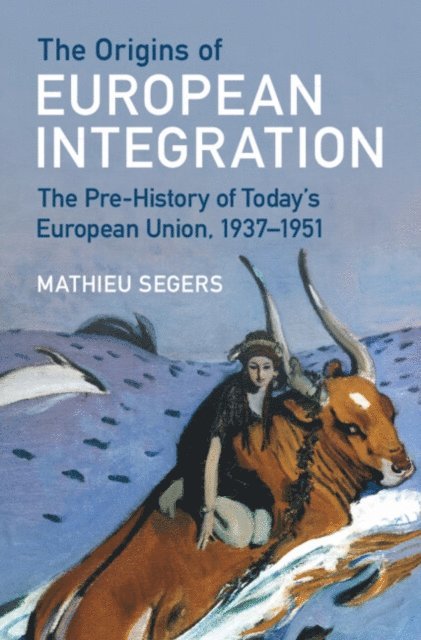 Mathieu Segers - Origins of European Integration, E-bok