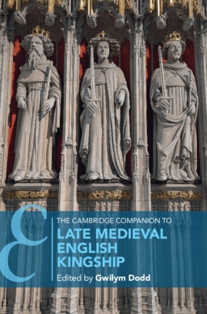 Gwilym Dodd - Cambridge Companion to Late Medieval English Kingship, E-bok