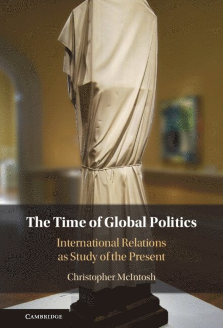 Christopher McIntosh - Time of Global Politics, E-bok