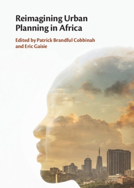 Eric Gaisie, Patrick Brandful Cobbinah - Reimagining Urban Planning in Africa, E-bok