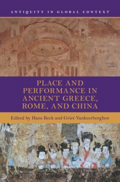 Griet Vankeerberghen, Hans Beck - Place and Performance in Ancient Greece, Rome, and China, E-bok