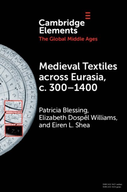 Eiren L. Shea, Elizabeth Dospel Williams, Patricia Blessing - Medieval Textiles across Eurasia, c. 300-1400, E-bok