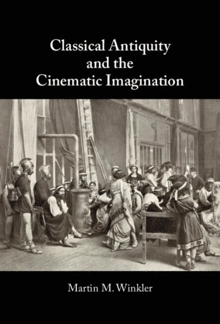 Martin M. Winkler - Classical Antiquity and the Cinematic Imagination, E-bok