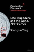 Late Tang China and the World, 750-907 CE