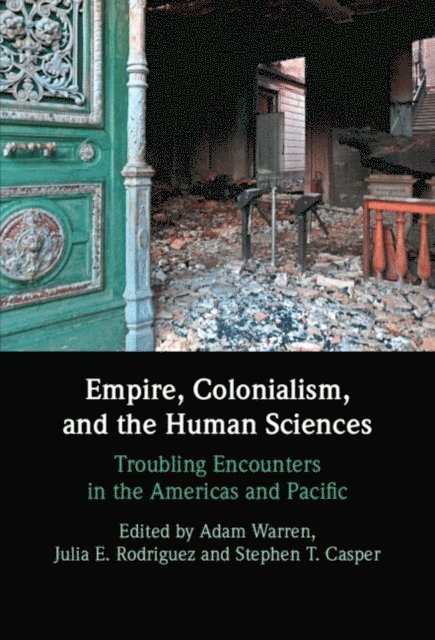 Stephen T. Casper, Julia E. Rodriguez, Adam Warren - Empire, Colonialism, and the Human Sciences, E-bok