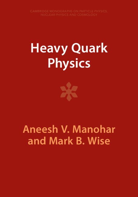 Aneesh V. Manohar, Mark B. Wise - Heavy Quark Physics, Häftad