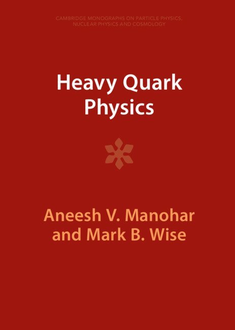 Aneesh V. Manohar, Mark B. Wise - Heavy Quark Physics, Inbunden