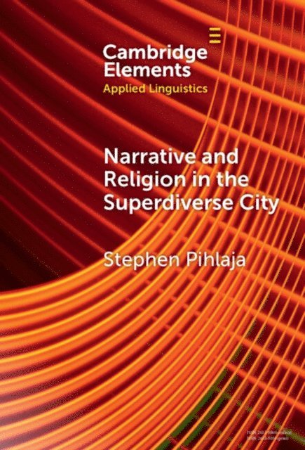 Stephen Pihlaja - Narrative and Religion in the Superdiverse City, E-bok