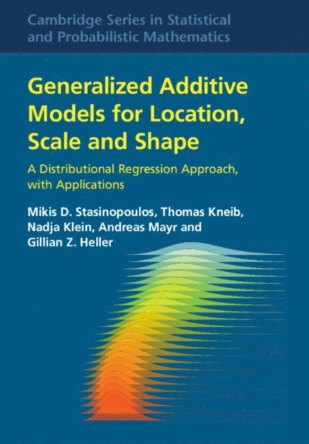Gillian Z. Heller, Andreas Mayr, Nadja Klein, Thomas Kneib, Mikis D. Stasinopoulos - Generalized Additive Models for Location, Scale and Shape, E-bok