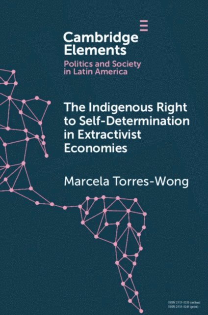 Marcela Torres-Wong - Indigenous Right to Self-Determination in Extractivist Economies, E-bok