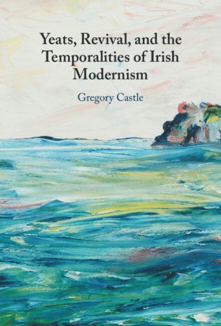Gregory Castle - Yeats, Revival, and the Temporalities of Irish Modernism, E-bok
