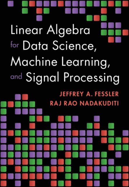 Raj Rao Nadakuditi, Jeffrey A. Fessler - Linear Algebra for Data Science, Machine Learning, and Signal Processing, E-bok