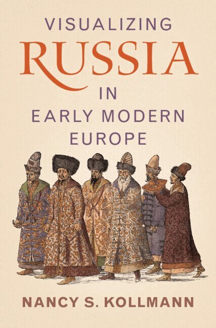 Nancy S. Kollmann - Visualizing Russia in Early Modern Europe, Inbunden