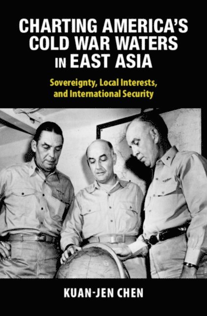 Kuan-Jen Chen - Charting America's Cold War Waters in East Asia, E-bok
