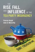 Rise, Fall, and Influence of the Tea Party Insurgency