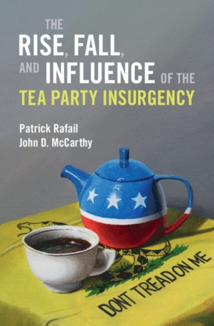 John D. McCarthy, Patrick Rafail - Rise, Fall, and Influence of the Tea Party Insurgency, E-bok