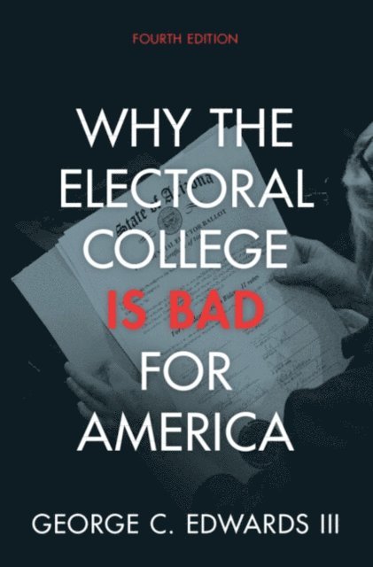 George C. Edwards III - Why the Electoral College Is Bad for America, E-bok