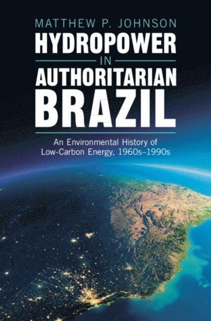 Matthew P. Johnson - Hydropower in Authoritarian Brazil, E-bok. Tillgänglighet: Lägg i varukorg