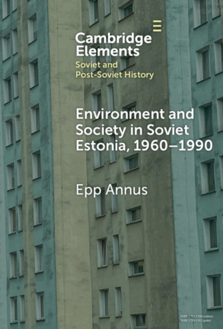 Epp Annus - Environment and Society in Soviet Estonia, 1960-1990, E-bok