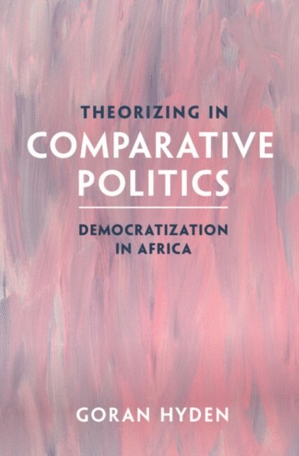 Goran Hyden - Theorizing in Comparative Politics, E-bok