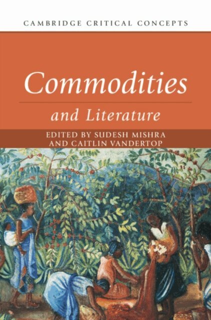 Caitlin Vandertop, Sudesh Mishra - Commodities and Literature, E-bok