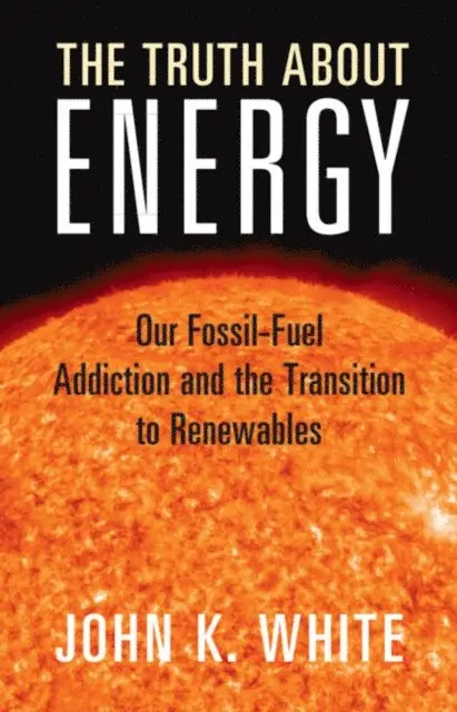 John K. White - Truth About Energy, E-bok. Tillgänglighet: Lägg i varukorg