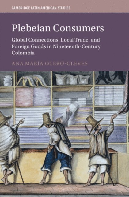 Ana Maria Otero-Cleves - Plebeian Consumers, E-bok