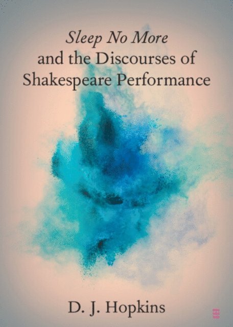 D. J. Hopkins - Sleep No More and the Discourses of Shakespeare Performance, E-bok
