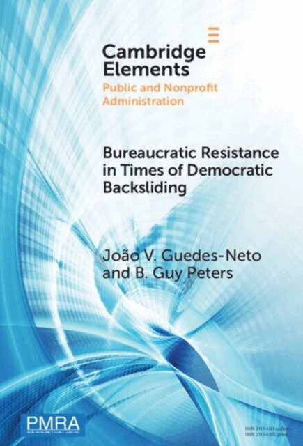 B. Guy Peters, Joao V. Guedes-Neto - Bureaucratic Resistance in Times of Democratic Backsliding, E-bok