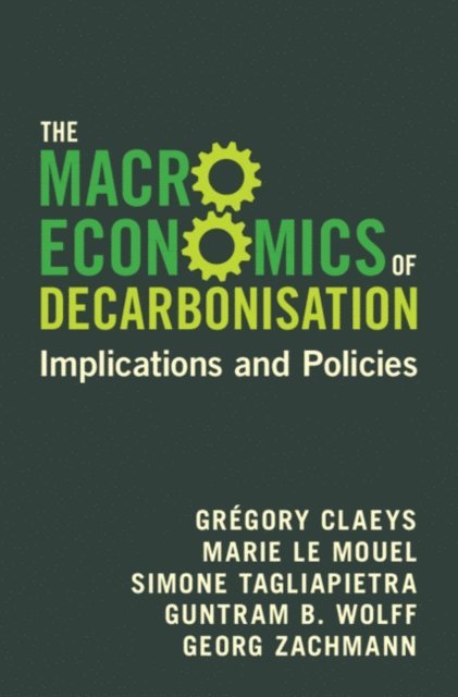 Georg Zachmann, Guntram B. Wolff, Simone Tagliapietra, Marie Le Mouel, Gregory Claeys - Macroeconomics of Decarbonisation, E-bok
