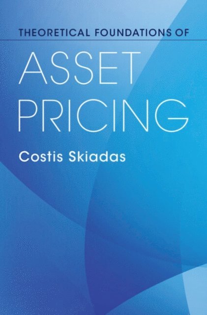Costis Skiadas - Theoretical Foundations of Asset Pricing, E-bok