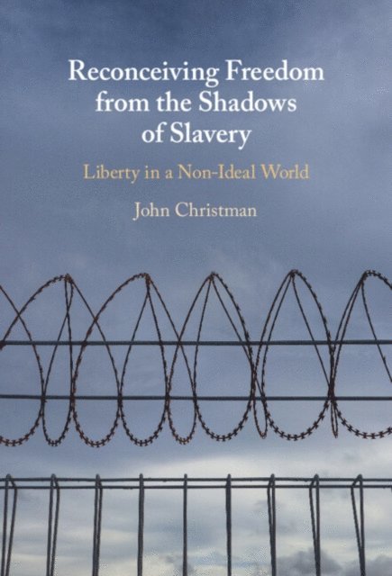 John Christman - Reconceiving Freedom from the Shadows of Slavery, E-bok