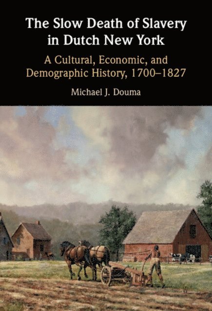 Michael J. Douma - Slow Death of Slavery in Dutch New York, E-bok