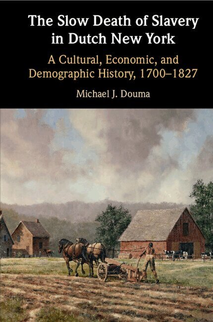 Michael J. Douma - The Slow Death of Slavery in Dutch New York, Häftad