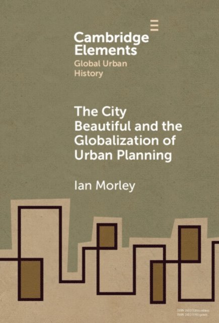 Ian Morley - City Beautiful and the Globalization of Urban Planning, E-bok
