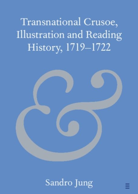 Sandro Jung - Transnational Crusoe, Illustration and Reading History, 1719-1722, E-bok
