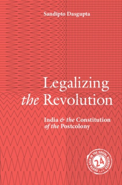 Sandipto Dasgupta - Legalizing the Revolution, E-bok