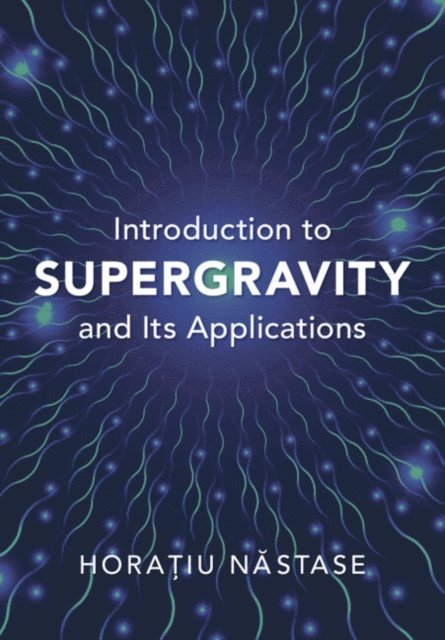 Horatiu Nastase - Introduction to Supergravity and its Applications, E-bok. Tillgänglighet: Lägg i varukorg