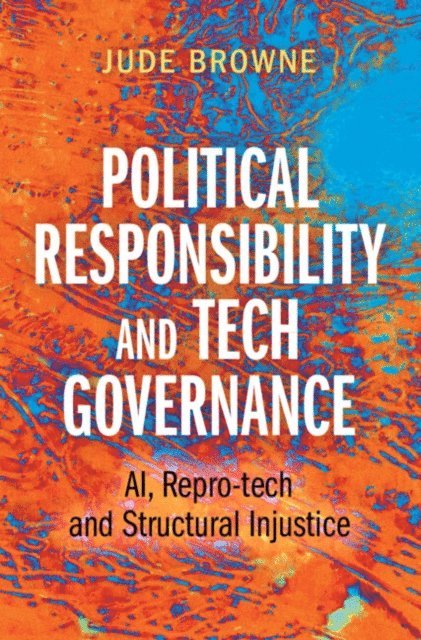 Jude Browne - Political Responsibility and Tech Governance, E-bok
