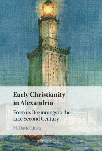 M. David Litwa - Early Christianity in Alexandria, E-bok