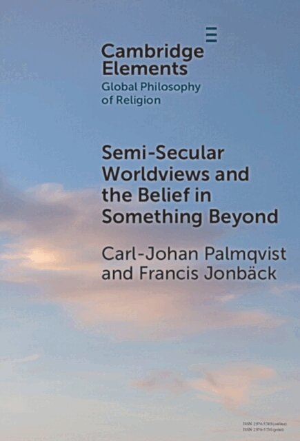 Francis Jonback, Carl-Johan Palmqvist - Semi-Secular Worldviews and the Belief in Something Beyond, E-bok