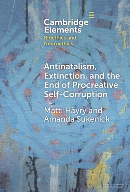 Amanda Sukenick, Matti Hayry - Antinatalism, Extinction, and the End of Procreative Self-Corruption, E-bok