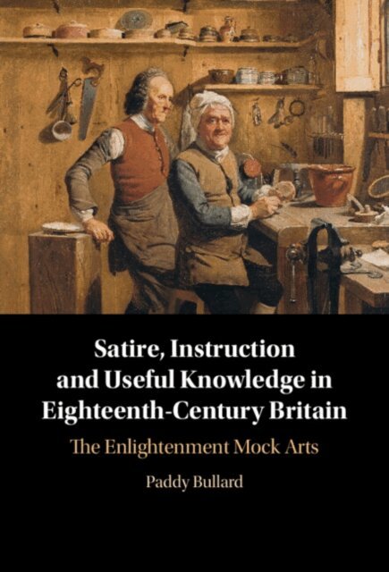 Paddy Bullard - Satire, Instruction and Useful Knowledge in Eighteenth-Century Britain, E-bok